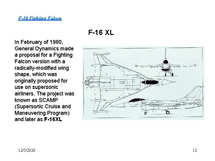 F-16 Fighting Falcon F-16 XL In February of 1980, General Dynamics made a proposal