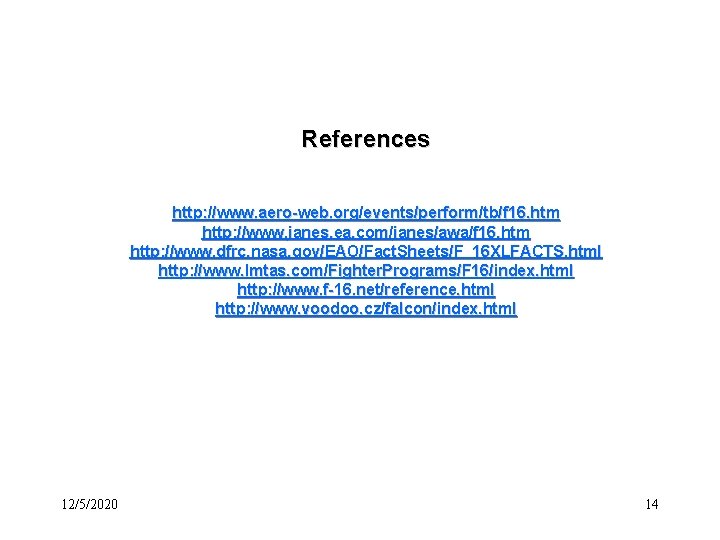 References http: //www. aero-web. org/events/perform/tb/f 16. htm http: //www. janes. ea. com/janes/awa/f 16. htm