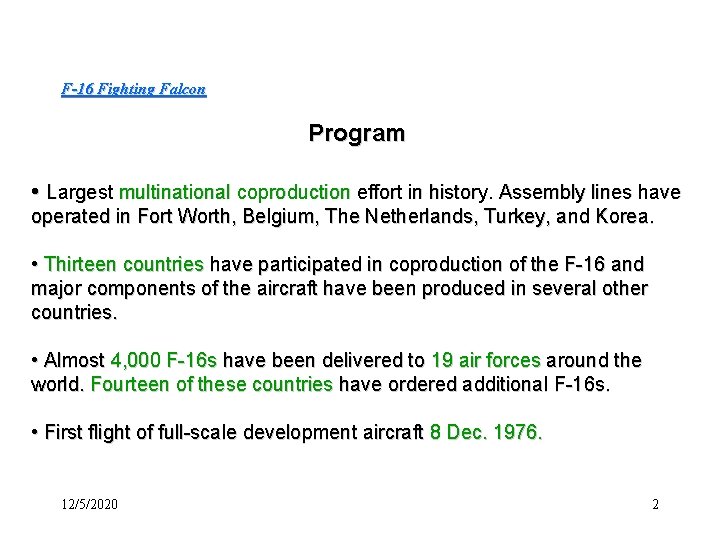 F-16 Fighting Falcon Program • Largest multinational coproduction effort in history. Assembly lines have