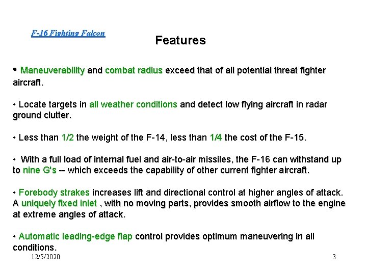 F-16 Fighting Falcon Features • Maneuverability and combat radius exceed that of all potential