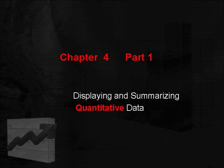 Chapter 4 Part 1 Displaying and Summarizing Quantitative Data 