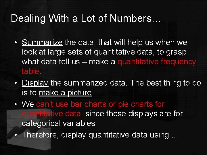 Dealing With a Lot of Numbers… • Summarize the data, that will help us