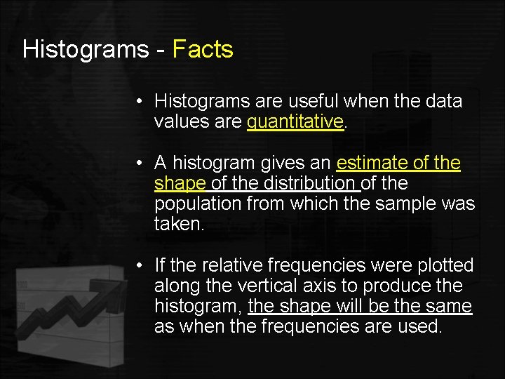 Histograms - Facts • Histograms are useful when the data values are quantitative. •