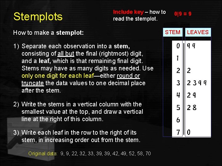 Stemplots Include key – how to read the stemplot. How to make a stemplot: