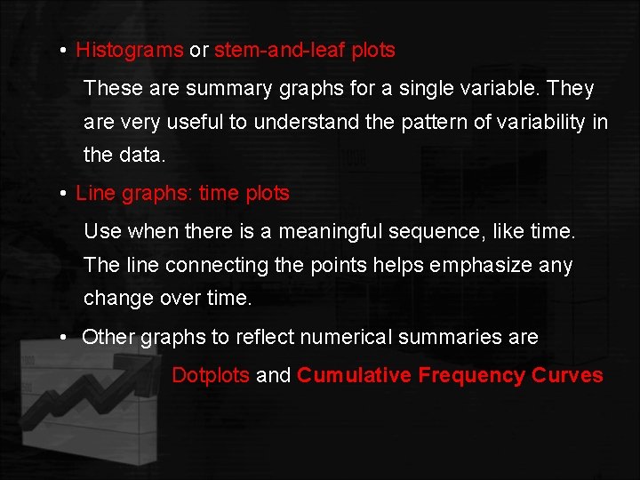  • Histograms or stem-and-leaf plots These are summary graphs for a single variable.
