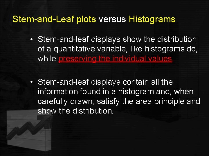 Stem-and-Leaf plots versus Histograms • Stem-and-leaf displays show the distribution of a quantitative variable,