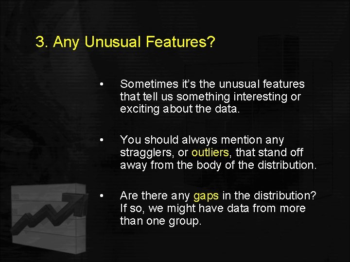 3. Any Unusual Features? • Sometimes it’s the unusual features that tell us something