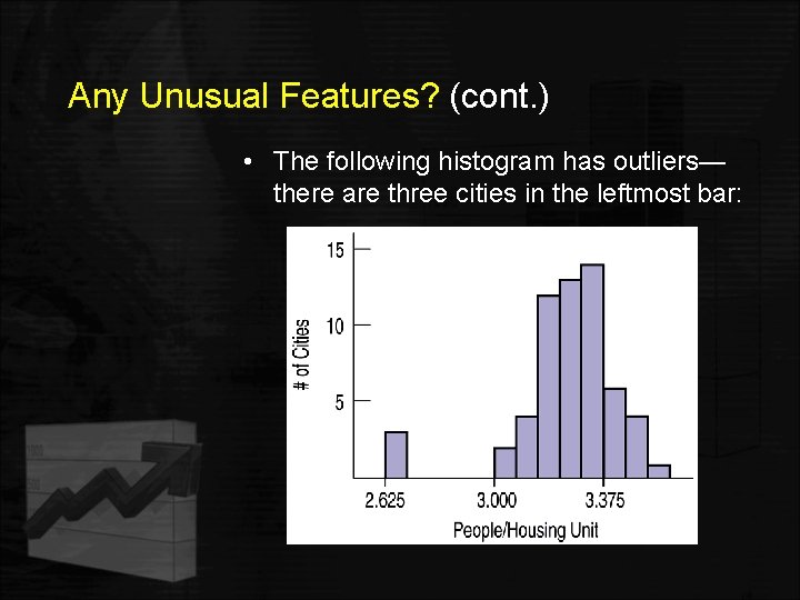 Any Unusual Features? (cont. ) • The following histogram has outliers— there are three