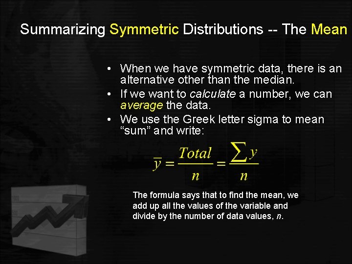 Summarizing Symmetric Distributions -- The Mean • When we have symmetric data, there is