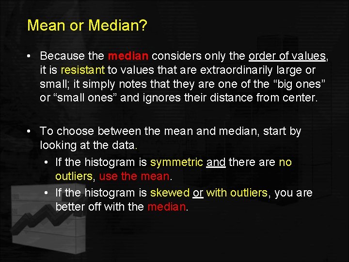 Mean or Median? • Because the median considers only the order of values, it