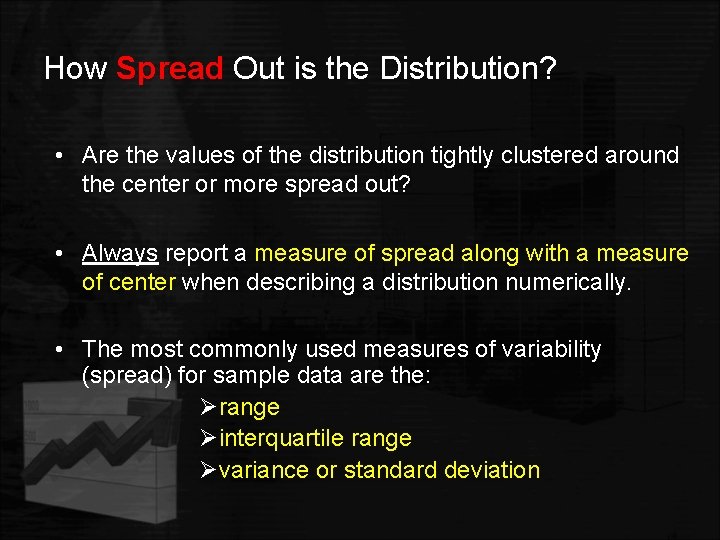 How Spread Out is the Distribution? • Are the values of the distribution tightly