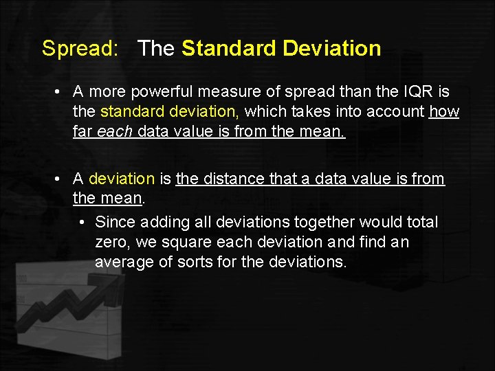 Spread: The Standard Deviation • A more powerful measure of spread than the IQR