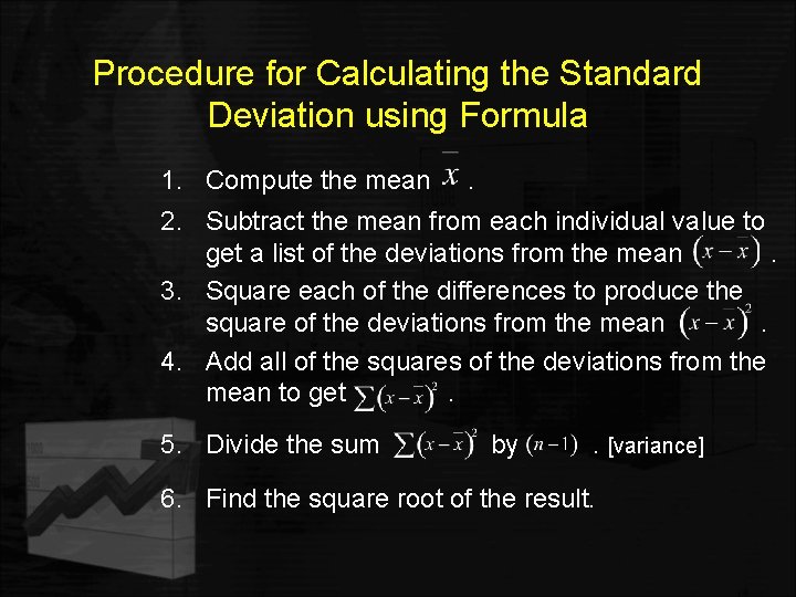 Procedure for Calculating the Standard Deviation using Formula 1. Compute the mean . 2.