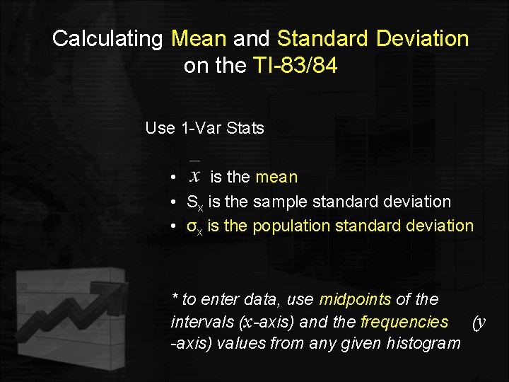 Calculating Mean and Standard Deviation on the TI-83/84 Use 1 -Var Stats • is
