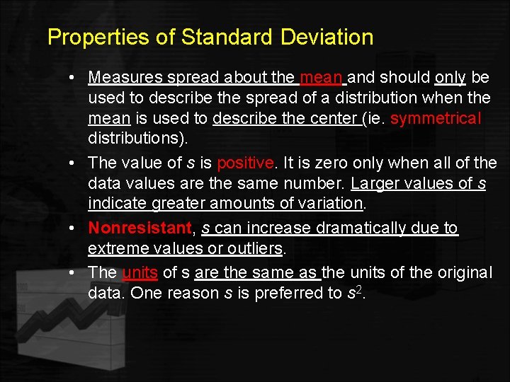 Properties of Standard Deviation • Measures spread about the mean and should only be