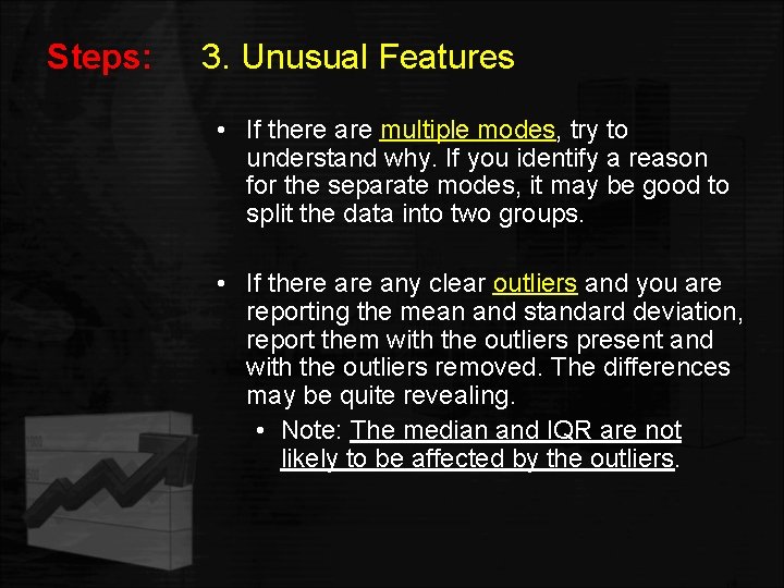 Steps: 3. Unusual Features • If there are multiple modes, try to understand why.