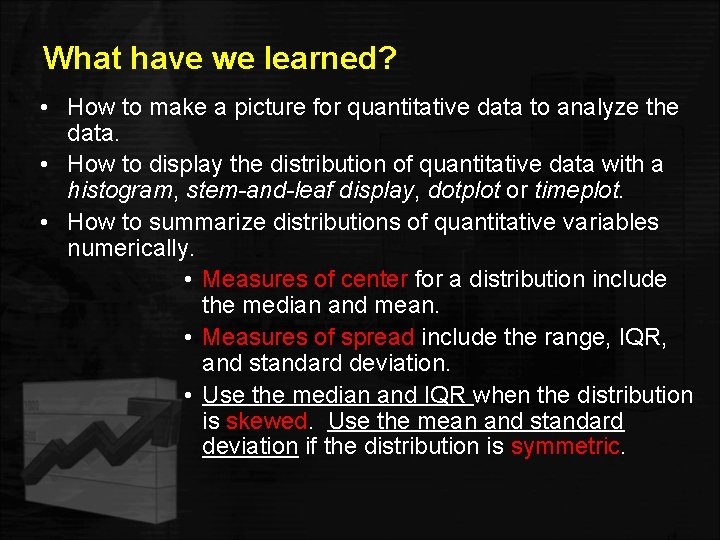 What have we learned? • How to make a picture for quantitative data to