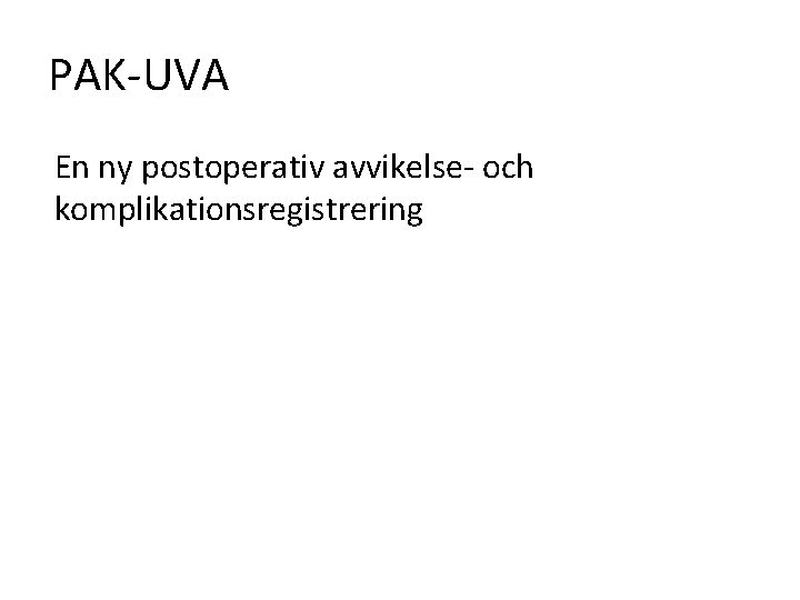 PAK-UVA En ny postoperativ avvikelse- och komplikationsregistrering 