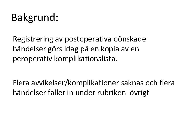 Bakgrund: Registrering av postoperativa oönskade händelser görs idag på en kopia av en peroperativ