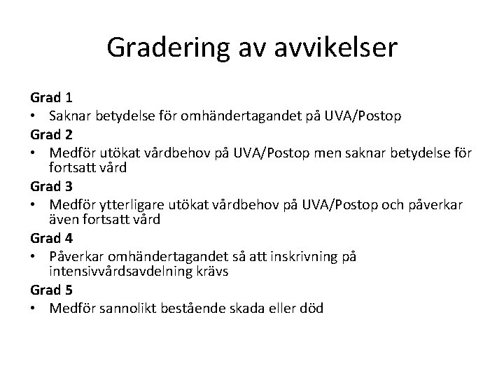 Gradering av avvikelser Grad 1 • Saknar betydelse för omhändertagandet på UVA/Postop Grad 2