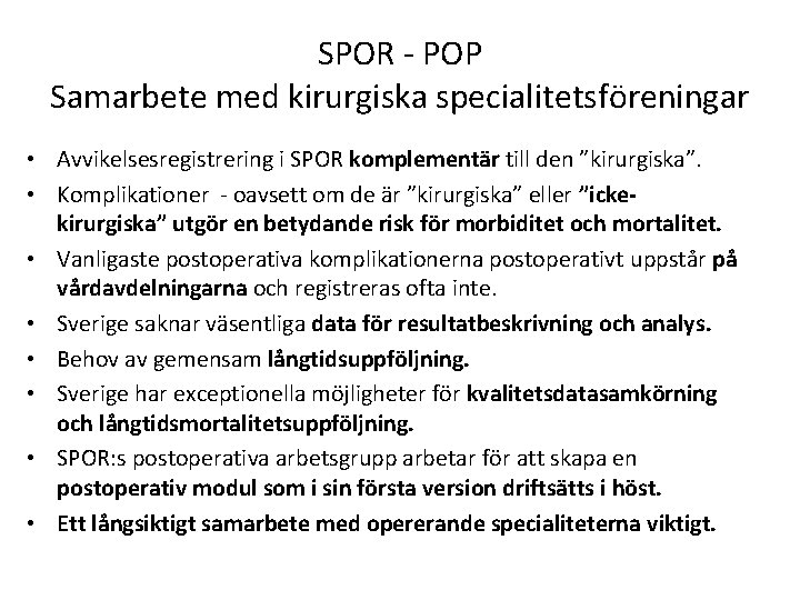 SPOR - POP Samarbete med kirurgiska specialitetsföreningar • Avvikelsesregistrering i SPOR komplementär till den