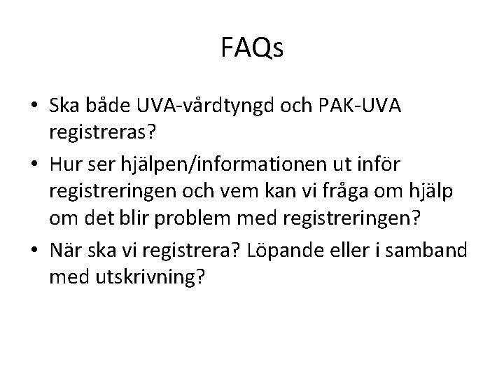 FAQs • Ska både UVA-vårdtyngd och PAK-UVA registreras? • Hur ser hjälpen/informationen ut inför