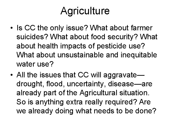 Agriculture • Is CC the only issue? What about farmer suicides? What about food