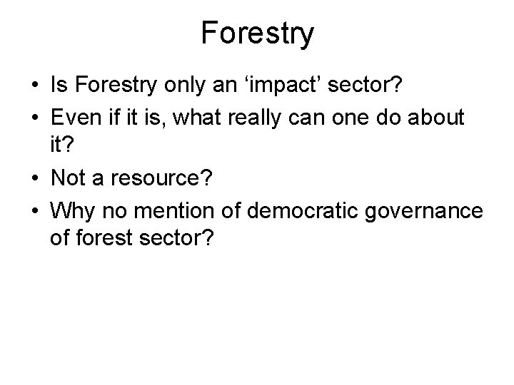 Forestry • Is Forestry only an ‘impact’ sector? • Even if it is, what