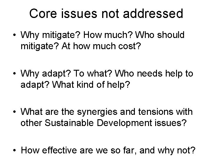 Core issues not addressed • Why mitigate? How much? Who should mitigate? At how