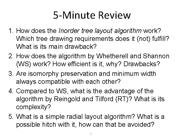 5 -Minute Review 1. How does the Inorder tree layout algorithm work? Which tree