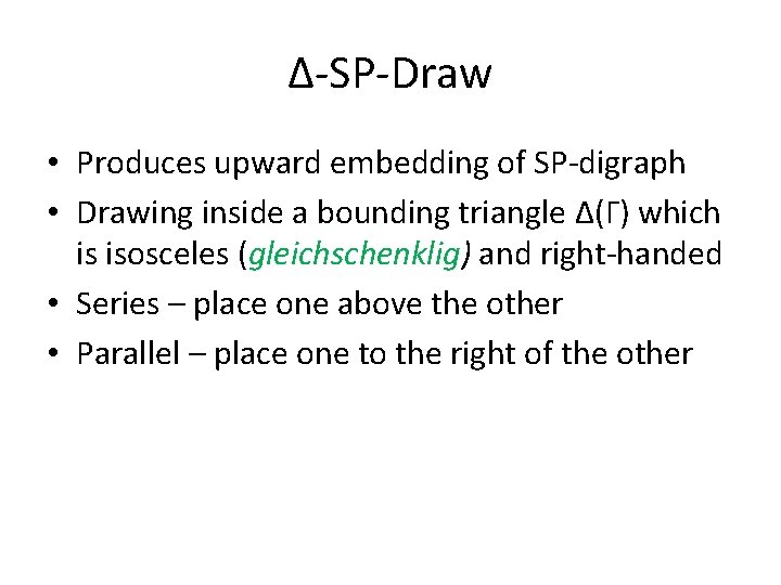 Δ-SP-Draw • Produces upward embedding of SP-digraph • Drawing inside a bounding triangle Δ(Γ)