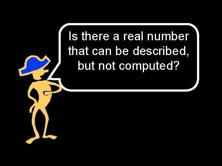 Is there a real number that can be described, but not computed? 