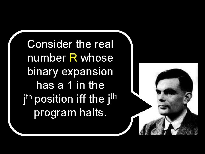 Consider the real number R whose binary expansion has a 1 in the th Consider the real number R whose binary expansion has a 1 in the th