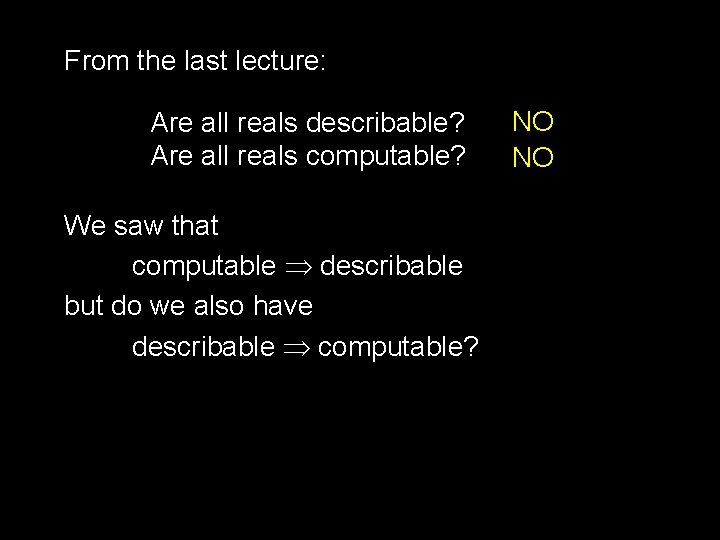 From the last lecture: Are all reals describable? Are all reals computable? We saw From the last lecture: Are all reals describable? Are all reals computable? We saw
