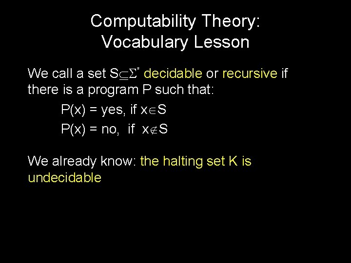 Computability Theory: Vocabulary Lesson We call a set S * decidable or recursive if