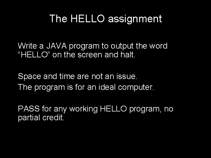 The HELLO assignment Write a JAVA program to output the word “HELLO” on the The HELLO assignment Write a JAVA program to output the word “HELLO” on the