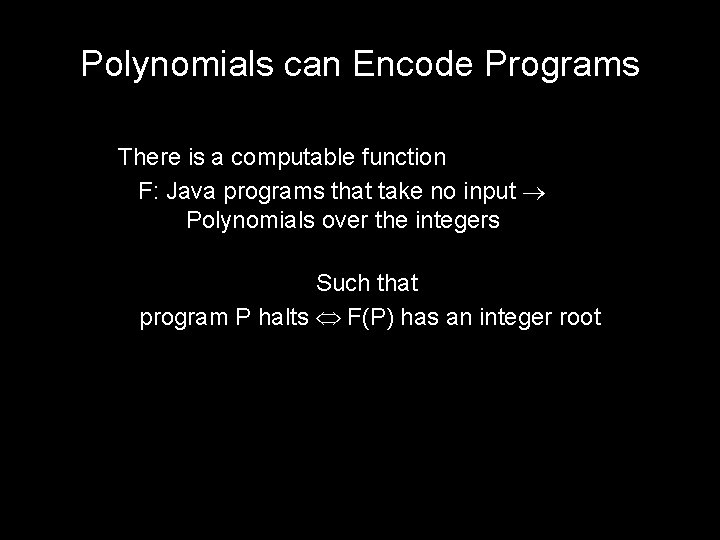 Polynomials can Encode Programs There is a computable function F: Java programs that take