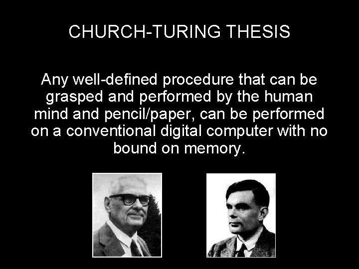 CHURCH-TURING THESIS Any well-defined procedure that can be grasped and performed by the human