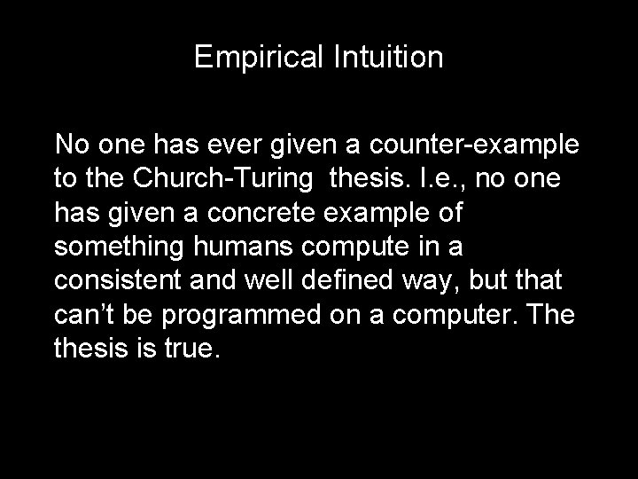 Empirical Intuition No one has ever given a counter-example to the Church-Turing thesis. I.