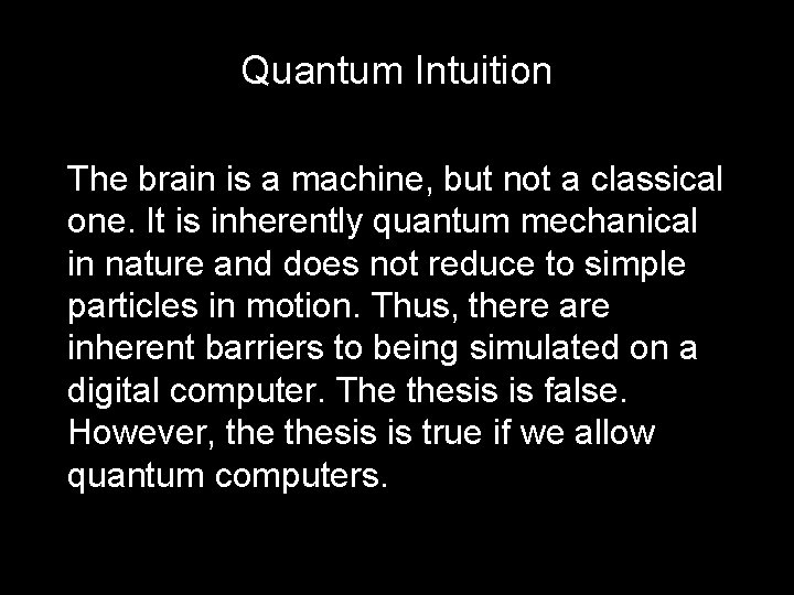 Quantum Intuition The brain is a machine, but not a classical one. It is Quantum Intuition The brain is a machine, but not a classical one. It is