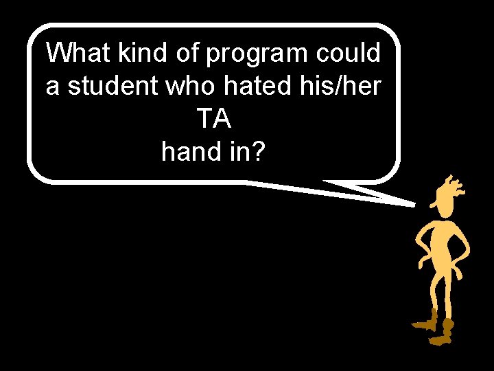 What kind of program could a student who hated his/her TA hand in? 