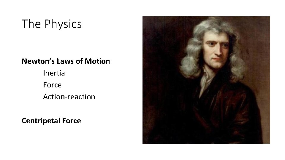 The Physics Newton’s Laws of Motion Inertia Force Action-reaction Centripetal Force 