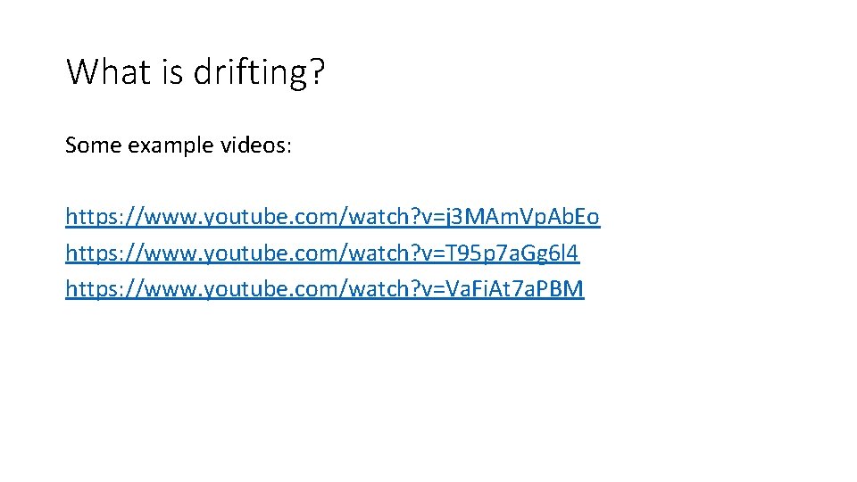 What is drifting? Some example videos: https: //www. youtube. com/watch? v=j 3 MAm. Vp.