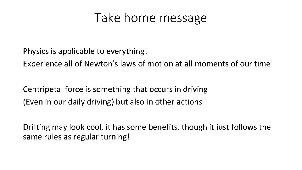 Take home message Physics is applicable to everything! Experience all of Newton’s laws of
