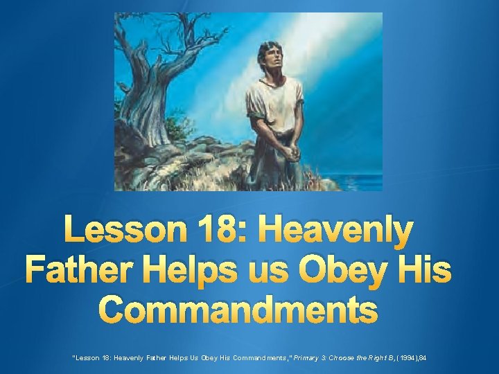 Lesson 18: Heavenly Father Helps us Obey His Commandments “Lesson 18: Heavenly Father Helps