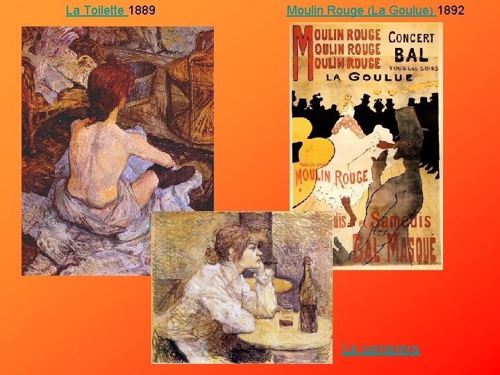 La Toilette 1889 Moulin Rouge (La Goulue) 1892 La camarera 