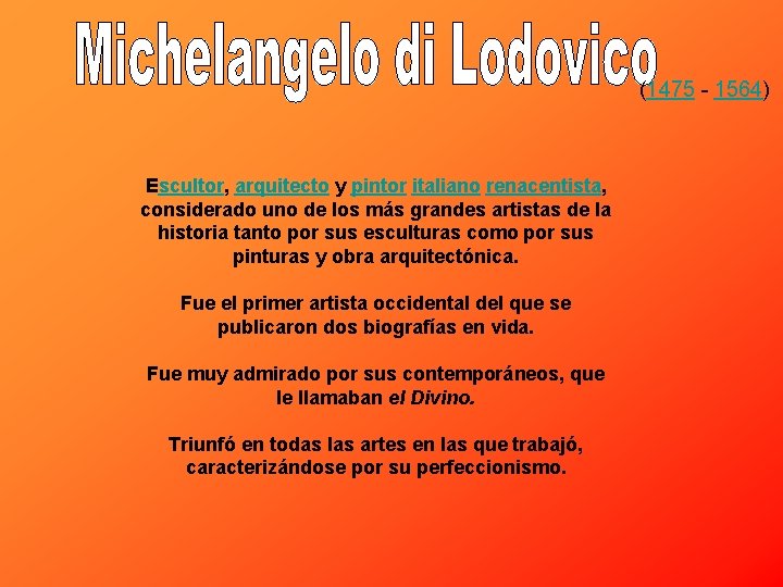 (1475 - 1564) Escultor, arquitecto y pintor italiano renacentista, considerado uno de los más