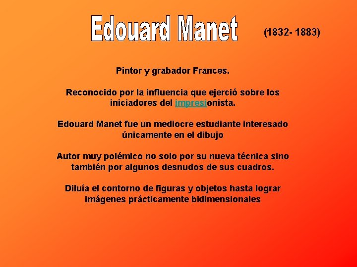 ( 1832 - 1883) Pintor y grabador Frances. Reconocido por la influencia que ejerció