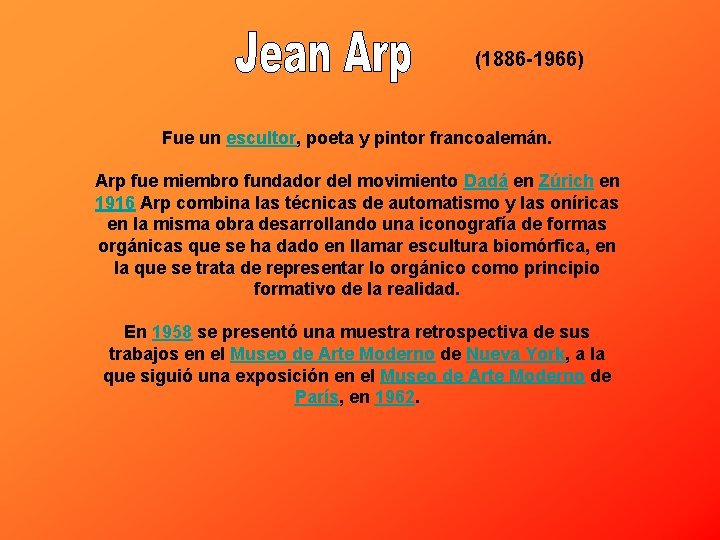  (1886 -1966) Fue un escultor, poeta y pintor francoalemán. Arp fue miembro fundador