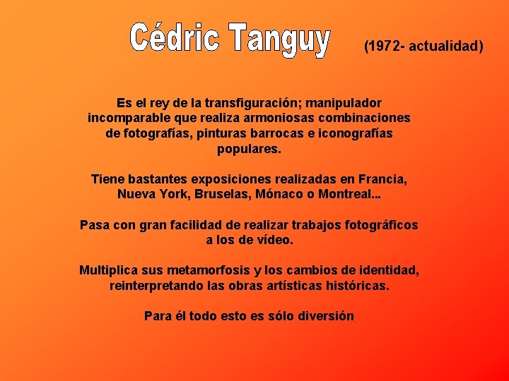 (1972 - actualidad) Es el rey de la transfiguración; manipulador incomparable que realiza armoniosas